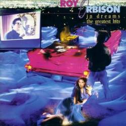 Roy Orbison : In Dreams - The Greatest Hits